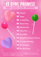 The It Girl promise: organic, vegan, cruelty-free, gluten-free, gelatin-free, dairy-free, non-GMO, no artificial colors or flavors, no sugar alcohols, no FD&C dyes